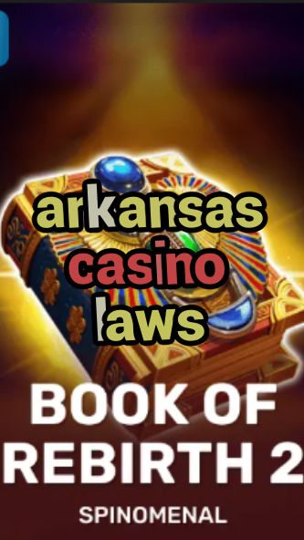 arkansas casino laws-trdjkmsxjksdss.com